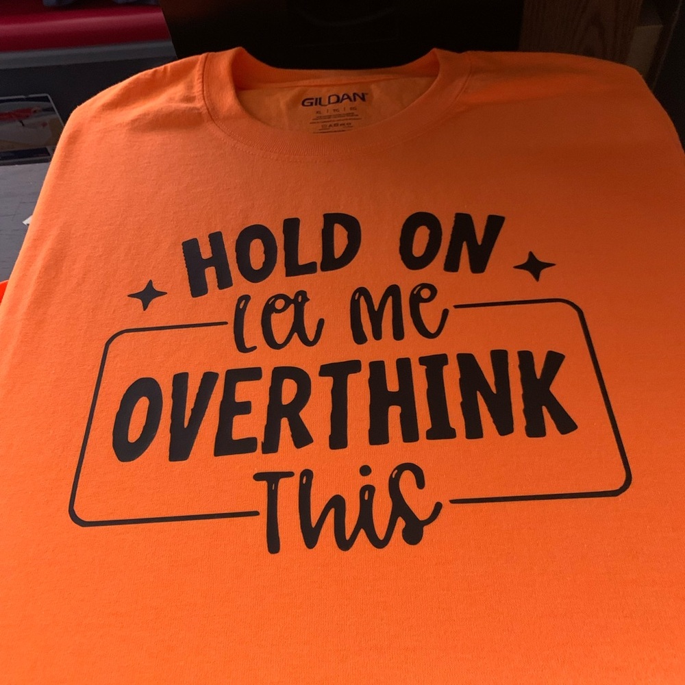 Let me over think this Tshirt